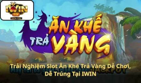 Trải Nghiệm Slot Ăn Khế Trả Vàng Dễ Chơi, Dễ Trúng Tại IWIN