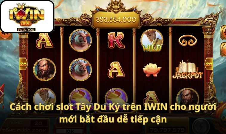 Cách chơi slot Tây Du Ký trên IWIN cho người mới bắt đầu dễ tiếp cận
