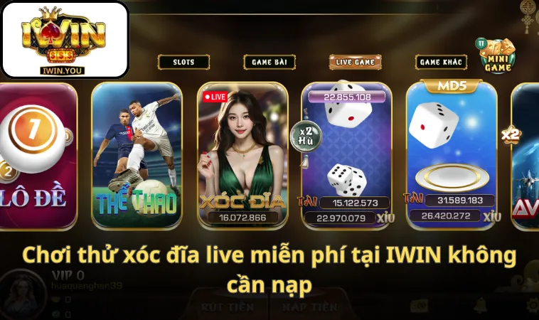 Chơi thử xóc đĩa live miễn phí tại IWIN không cần nạp