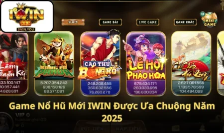Game Nổ Hũ Mới IWIN Được Ưa Chuộng Năm 2025
