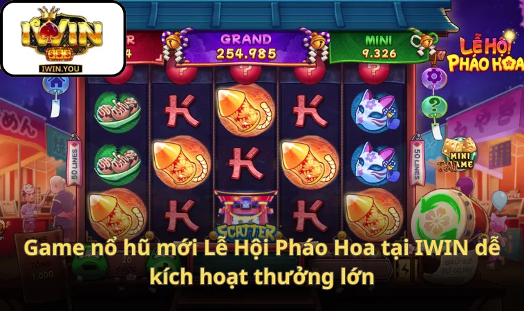 Game nổ hũ mới Lễ Hội Pháo Hoa tại IWIN dễ kích hoạt thưởng lớn