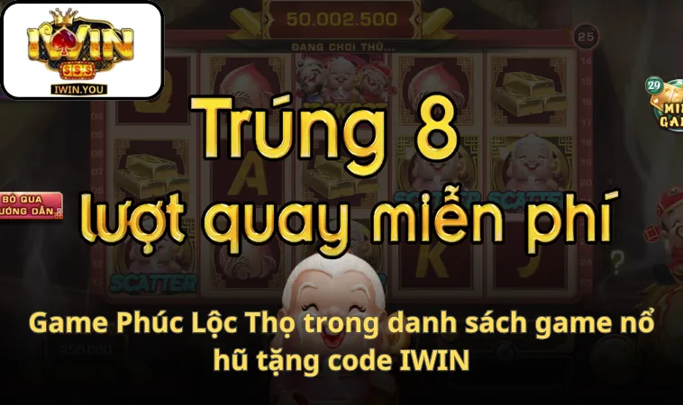 Game Phúc Lộc Thọ trong danh sách game nổ hũ tặng code IWIN