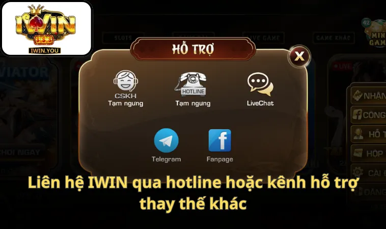 Liên hệ IWIN qua hotline hoặc kênh hỗ trợ thay thế khác