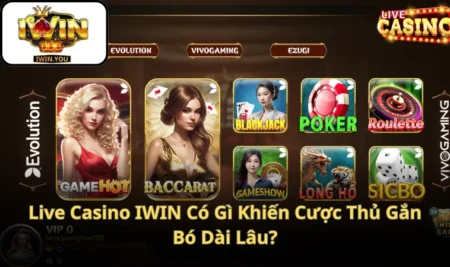 Live Casino IWIN Có Gì Khiến Cược Thủ Gắn Bó Dài Lâu?