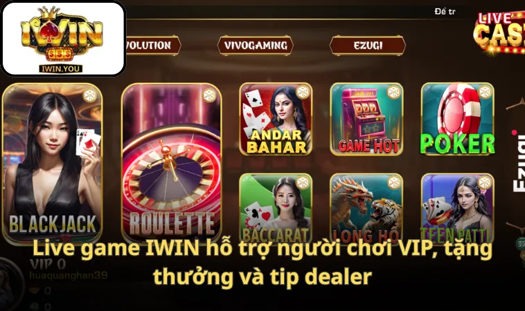 Live game IWIN hỗ trợ người chơi VIP, tặng thưởng và tip dealer