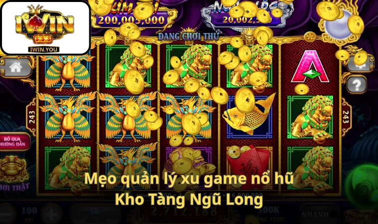 Mẹo quản lý xu game nổ hũ Kho Tàng Ngũ Long