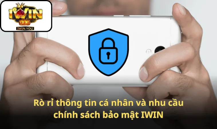 Rò rỉ thông tin cá nhân và nhu cầu chính sách bảo mật IWIN