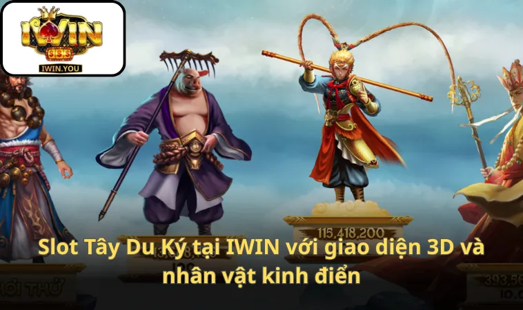 Slot Tây Du Ký tại IWIN với giao diện 3D và nhân vật kinh điển