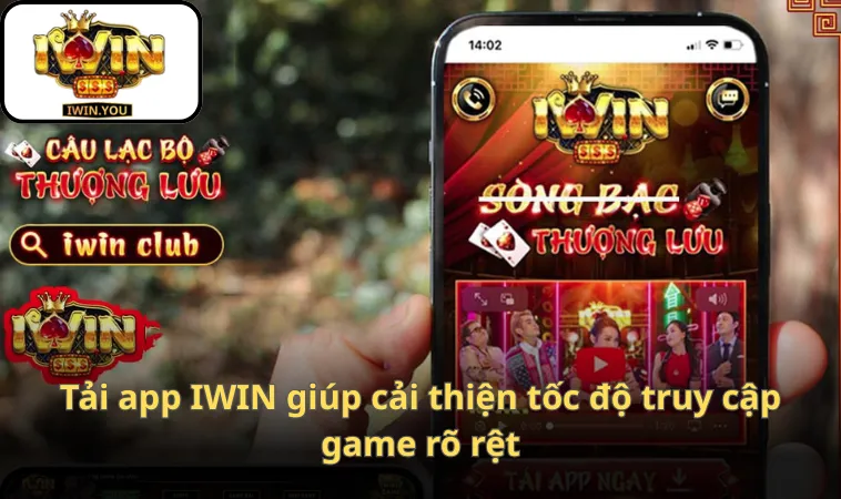 Tải app IWIN giúp cải thiện tốc độ truy cập game rõ rệt