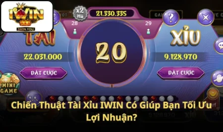 Chiến Thuật Tài Xỉu IWIN Có Giúp Bạn Tối Ưu Lợi Nhuận?
