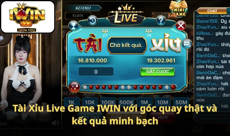 Tài Xỉu Live Game IWIN với góc quay thật và kết quả minh bạch