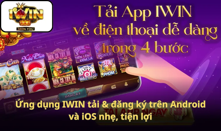 Ứng dụng IWIN tải & đăng ký trên Android và iOS nhẹ, tiện lợi