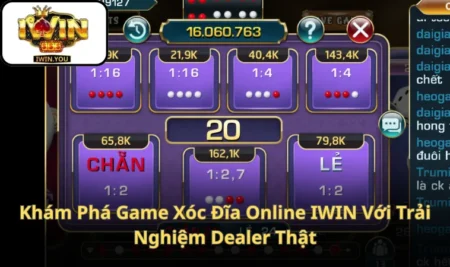 Khám Phá Game Xóc Đĩa Online IWIN Với Trải Nghiệm Dealer Thật